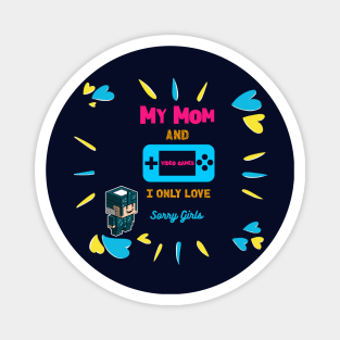 Sorry i only love video games and my mom Magnet